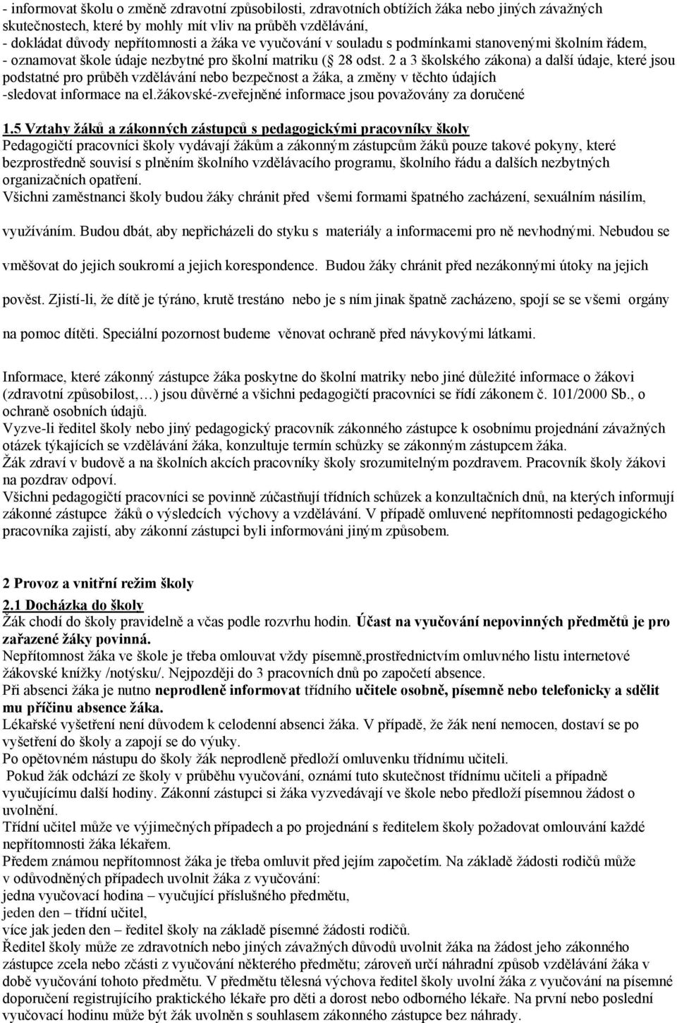 2 a 3 školského zákona) a další údaje, které jsou podstatné pro průběh vzdělávání nebo bezpečnost a žáka, a změny v těchto údajích -sledovat informace na el.