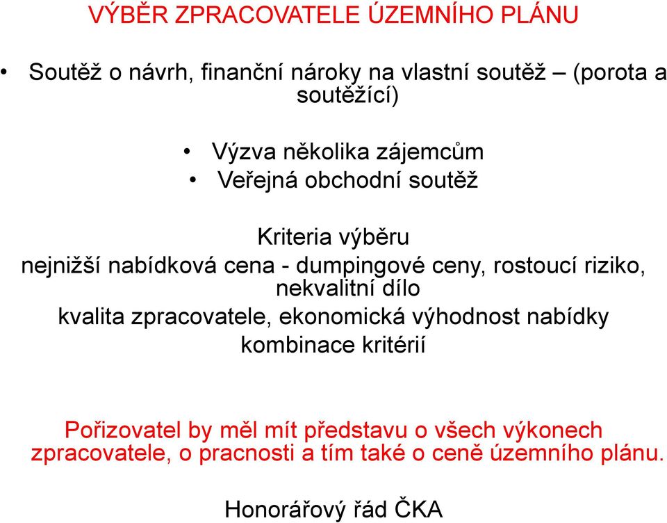 riziko, nekvalitní dílo kvalita zpracovatele, ekonomická výhodnost nabídky kombinace kritérií Pořizovatel by