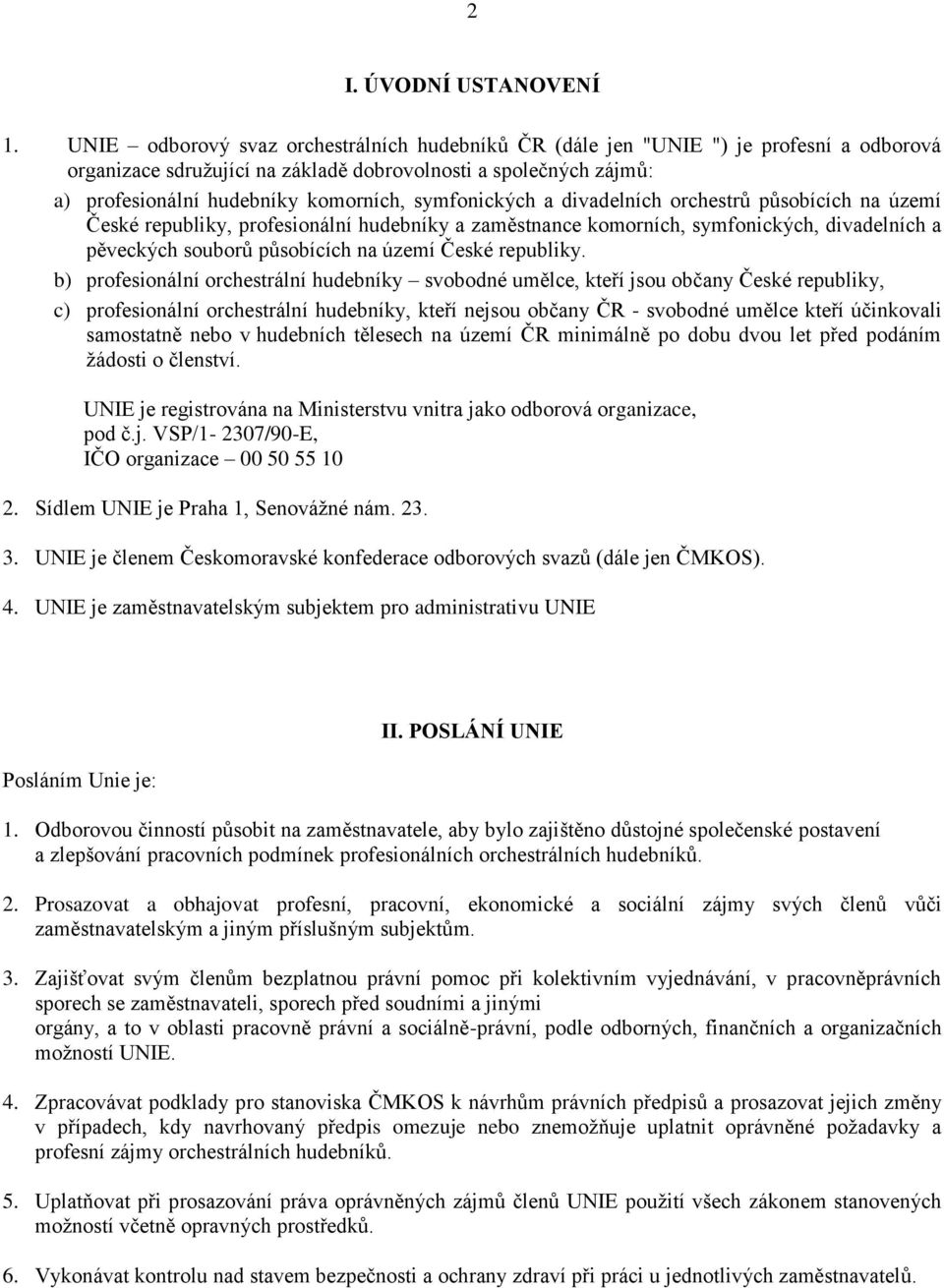 symfonických a divadelních orchestrů působících na území České republiky, profesionální hudebníky a zaměstnance komorních, symfonických, divadelních a pěveckých souborů působících na území České