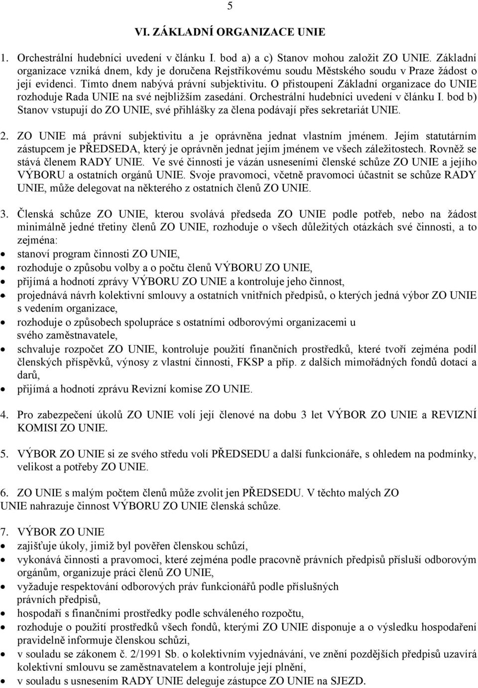 O přistoupení Základní organizace do UNIE rozhoduje Rada UNIE na své nejbližším zasedání. Orchestrální hudebníci uvedení v článku I.