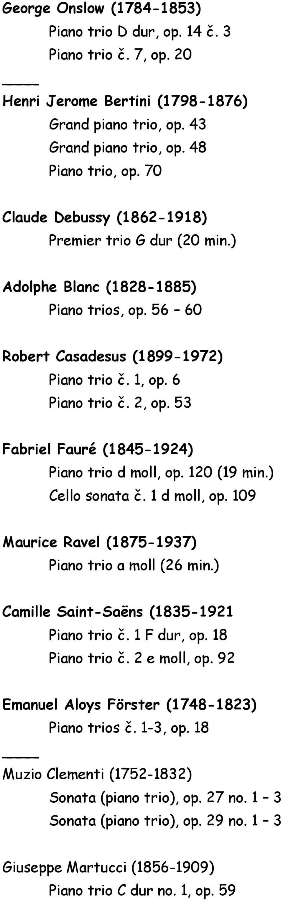 53 Fabriel Fauré (1845-1924) Piano trio d moll, op. 120 (19 min.) Cello sonata č. 1 d moll, op. 109 Maurice Ravel (1875-1937) Piano trio a moll (26 min.) Camille Saint-Saëns (1835-1921 Piano trio č.