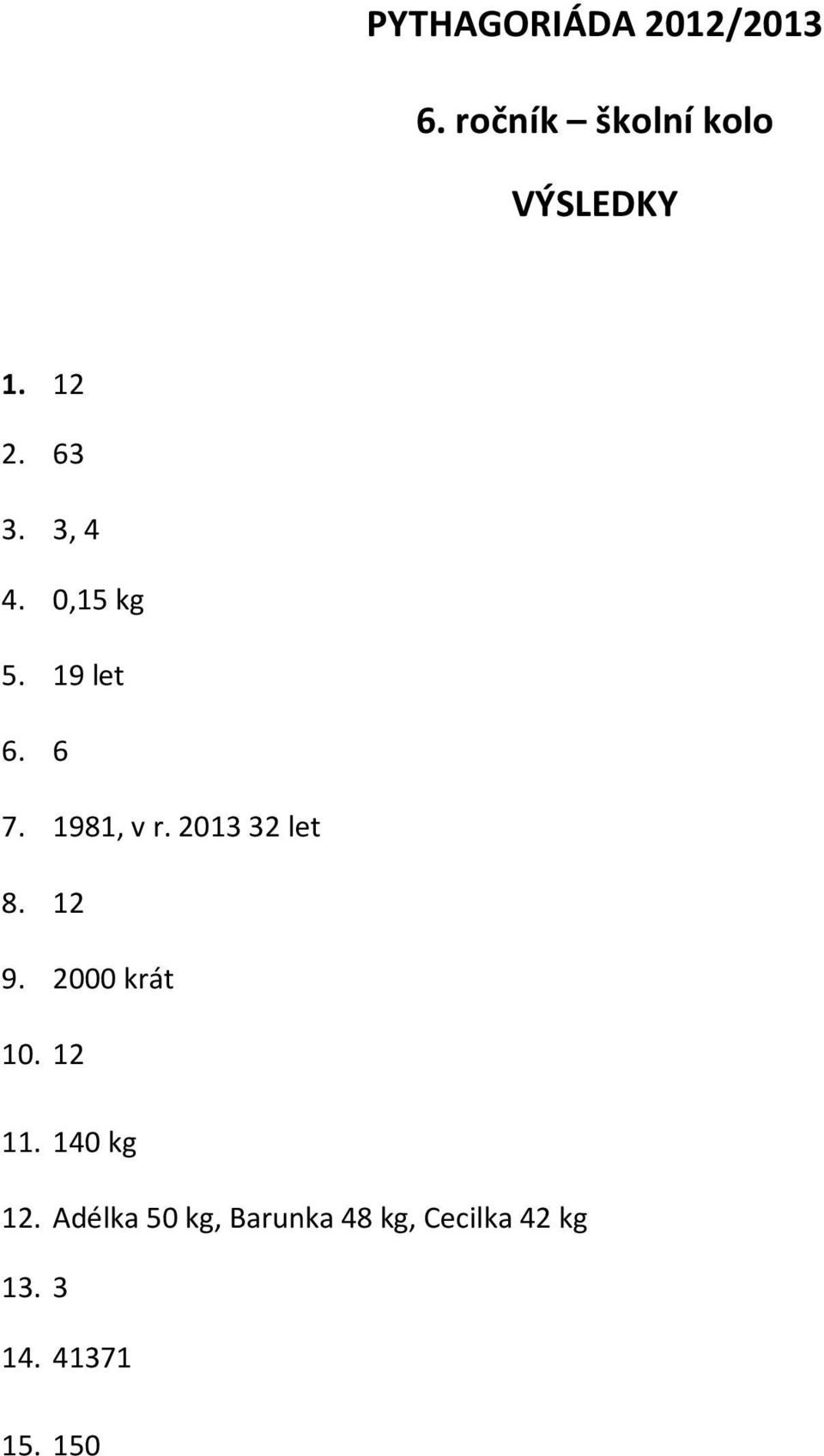 201332 let 8. 12 9. 2000 krát 10. 12 11. 140 kg 12.