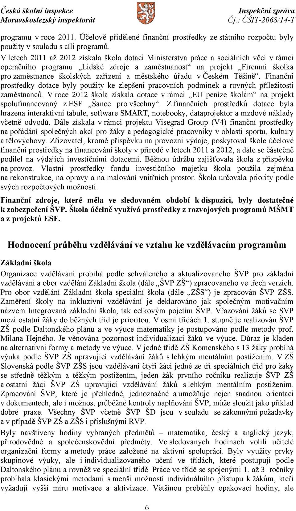 městského úřadu v Českém Těšíně. Finanční prostředky dotace byly použity ke zlepšení pracovních podmínek a rovných příležitostí zaměstnanců.