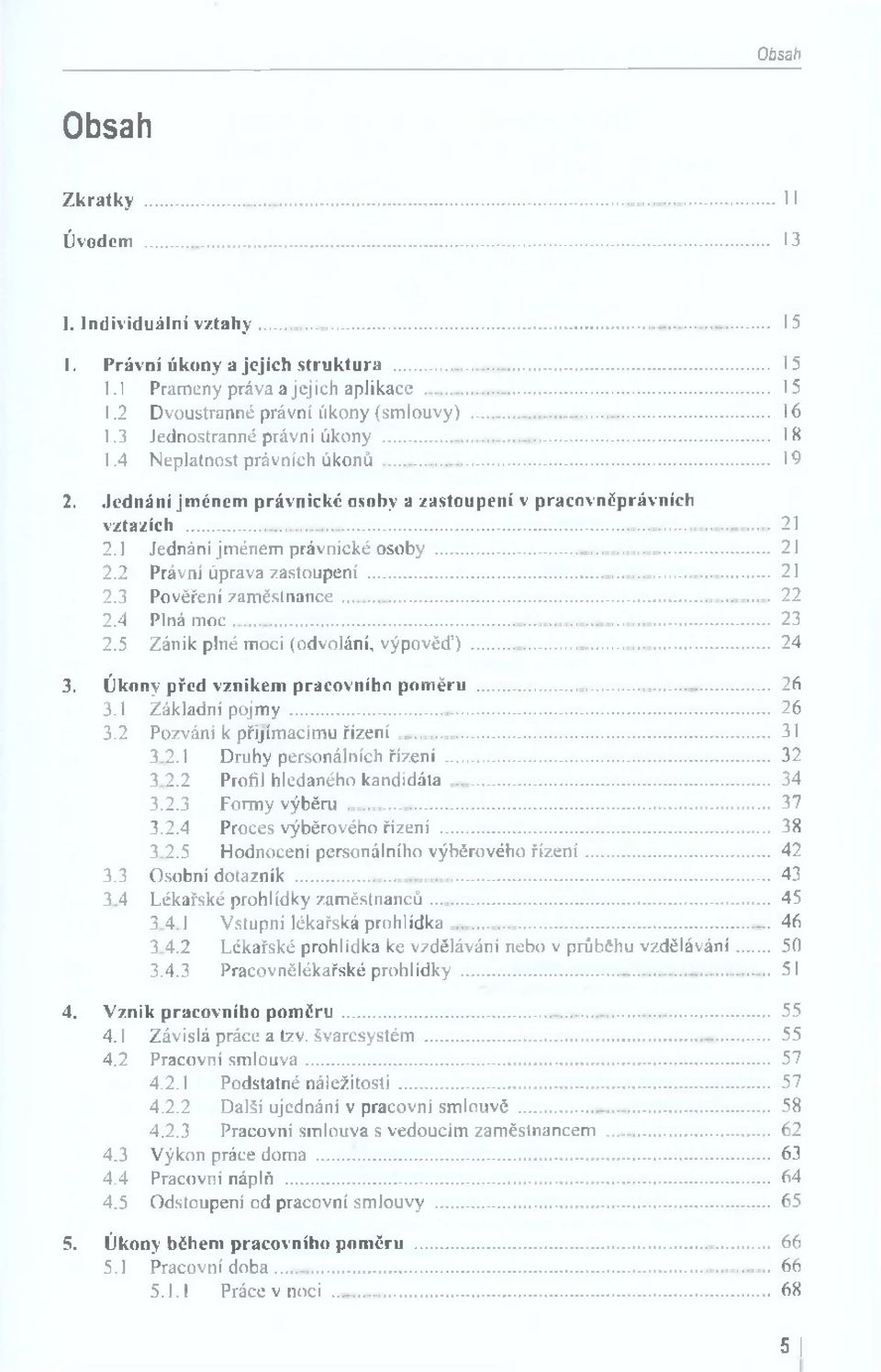 .. 21 2.2 Právní úprava zastoupení... 21 2.3 Pověření zam ěstnance... 22 2.4 Plná m o c... 23 2.5 Z ánik plné moci (odvolání, výpověď)... 24 3. Ú kony před vznikem pracovního pom ěru... 26 3.