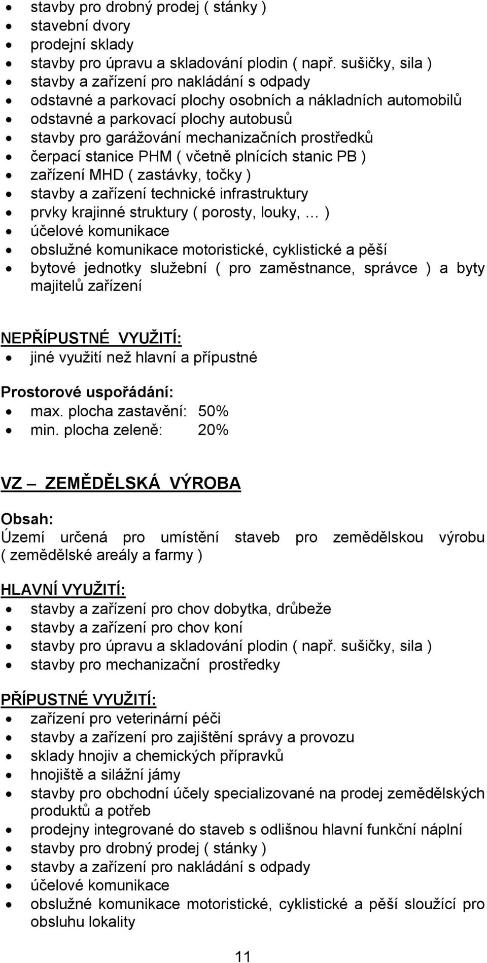 prostředků čerpací stanice PHM ( včetně plnících stanic PB ) zařízení MHD ( zastávky, točky ) stavby a zařízení technické infrastruktury prvky krajinné struktury ( porosty, louky, ) účelové