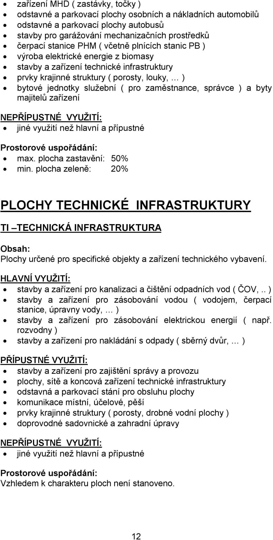 správce ) a byty majitelů zařízení NE max. plocha zastavění: 50% min.