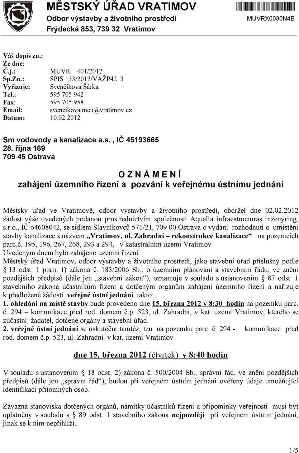 října 169 709 45 Ostrava O Z N Á M E N Í zahájení územního řízení a pozvání k veřejnému ústnímu jednání Městský úřad ve Vratimově, odbor výstavby a životního prostředí, obdržel dne 02.