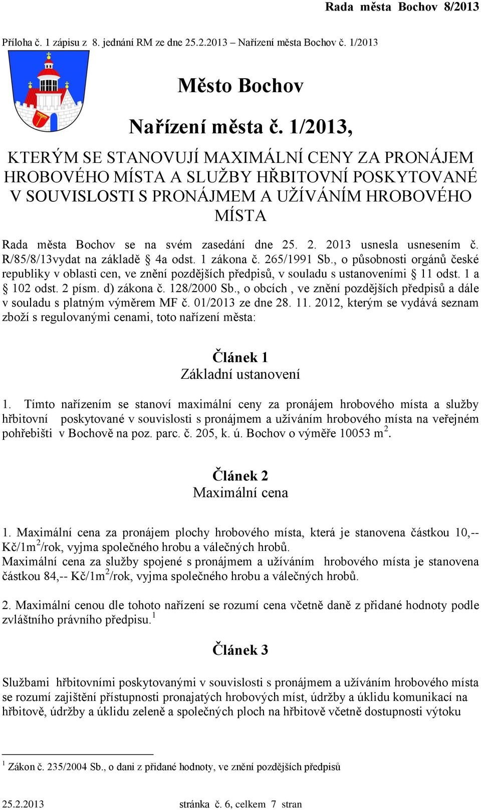 2. 2013 usnesla usnesením č. R/85/8/13vydat na základě 4a odst. 1 zákona č. 265/1991 Sb.