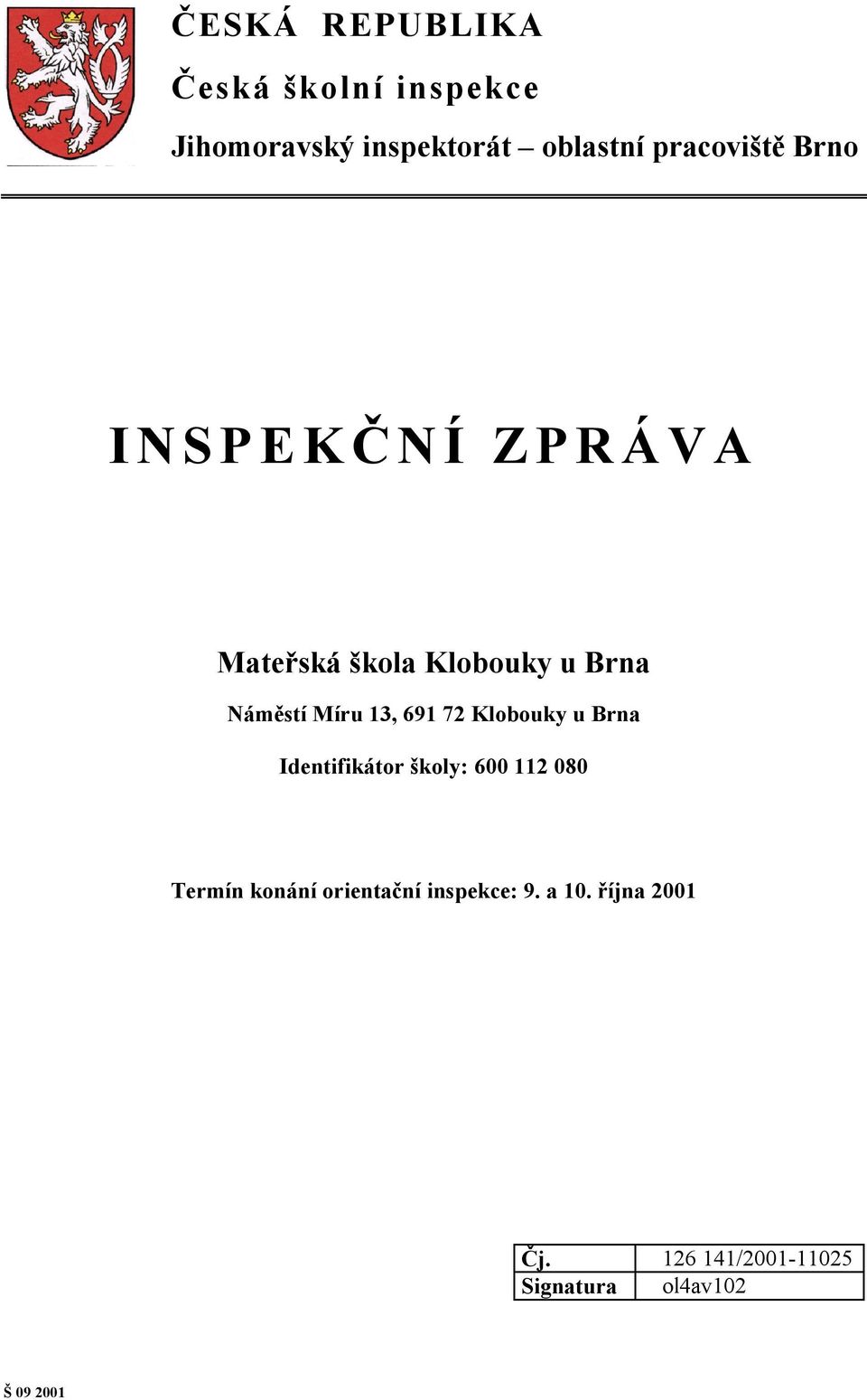 13, 691 72 Klobouky u Brna Identifikátor školy: 600 112 080 Termín konání