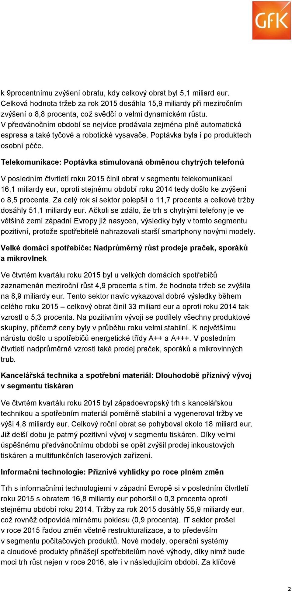 Telekomunikace: Poptávka stimulovaná obměnou chytrých telefonů V posledním čtvrtletí roku činil obrat v segmentu telekomunikací 16,1 miliardy eur, oproti stejnému období roku 2014 tedy došlo ke