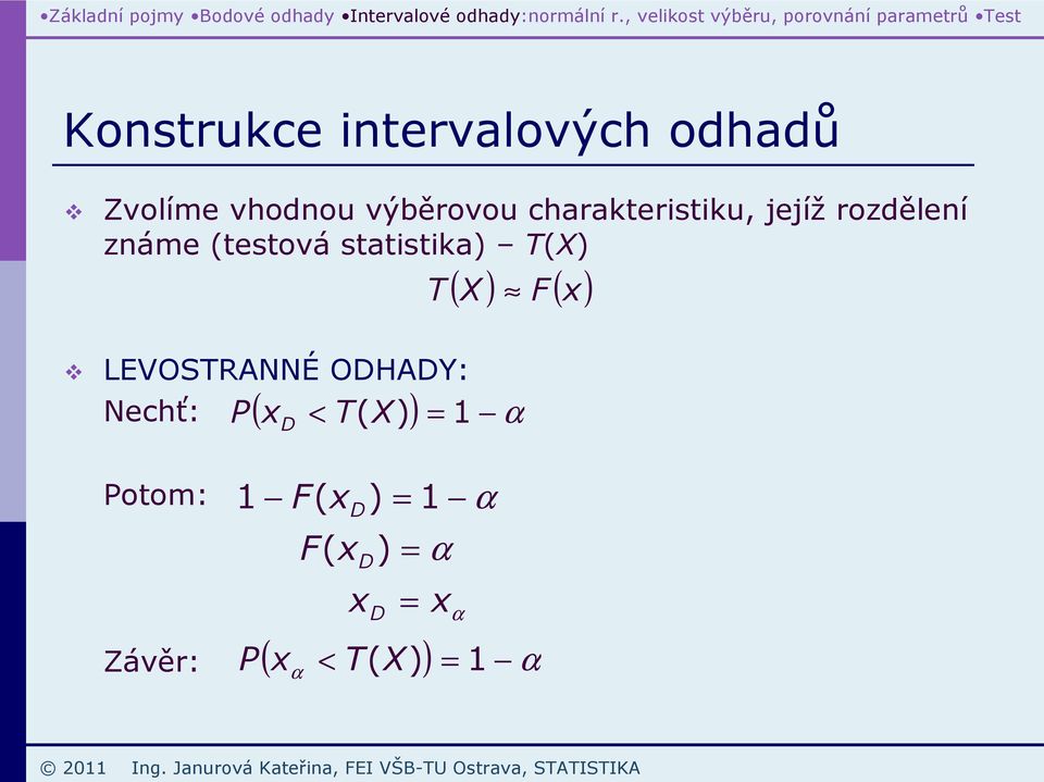 výběrovou charakteritiku, jejíž rozděleí záme (tetová tatitika) T() LEVOSTRANNÉ ODHADY: