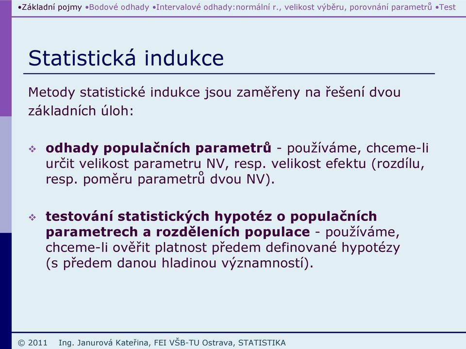 oulačích arametrů - oužíváme, chceme-li určit velikot arametru NV, re. velikot efektu (rozdílu, re. oměru arametrů dvou NV).