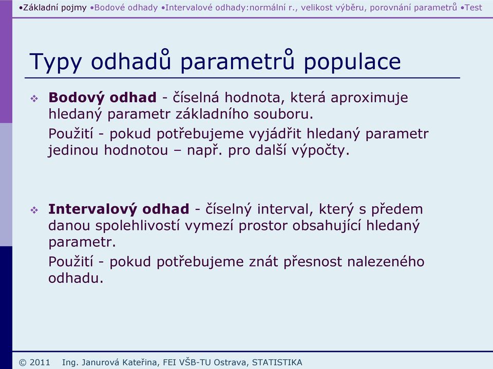 arametr základího ouboru. oužití - okud otřebujeme vyjádřit hledaý arametr jediou hodotou ař. ro další výočty.