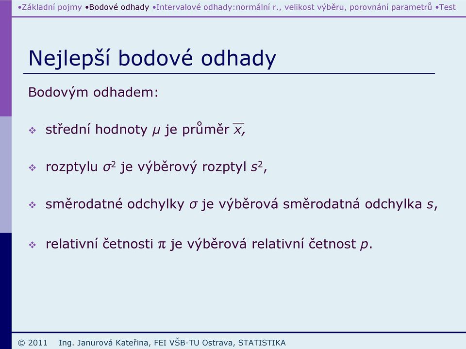 hodoty µ je růměr x, roztylu je výběrový roztyl, měrodaté odchylky je výběrová