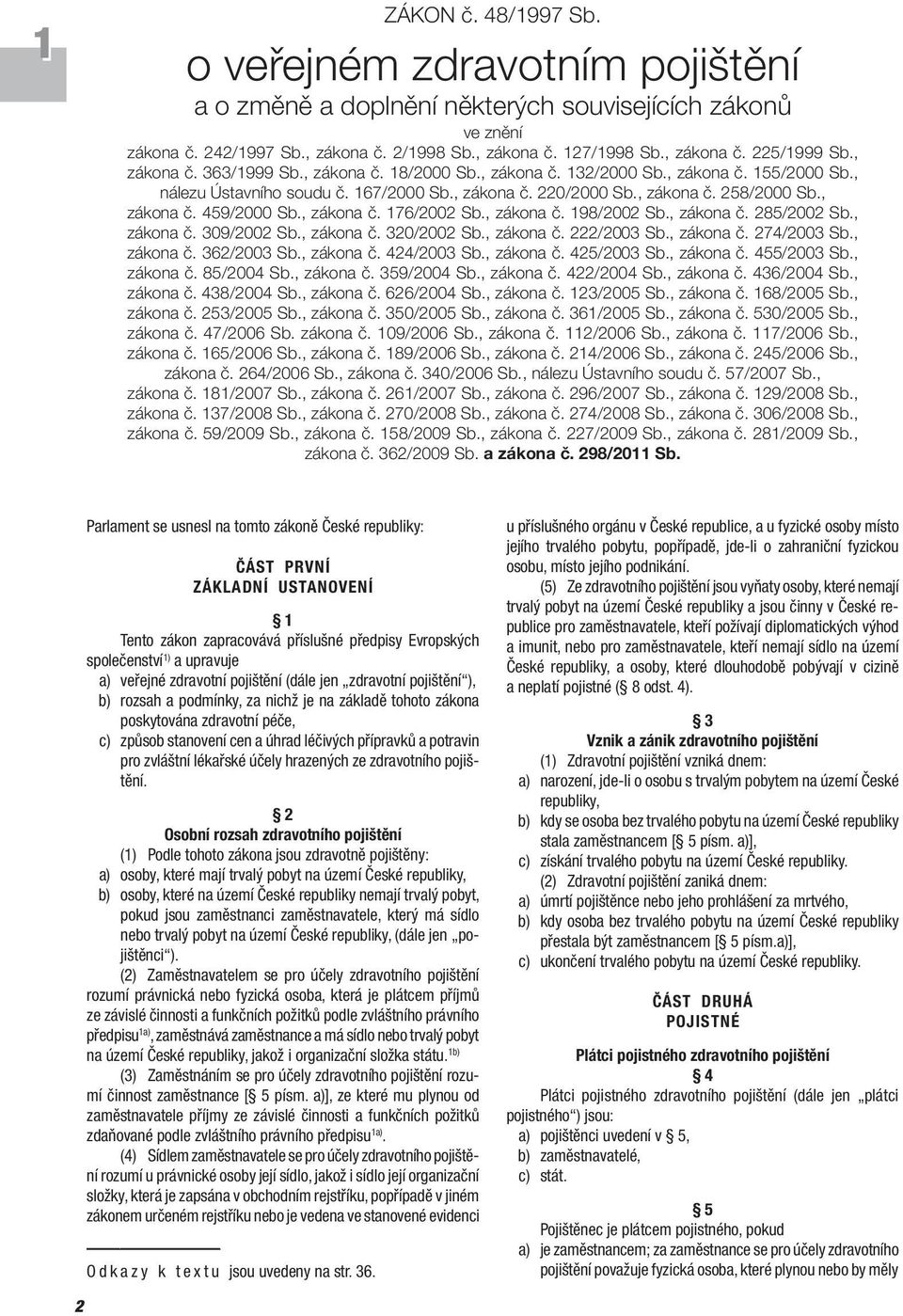 , zákona č. 459/2000 Sb., zákona č. 176/2002 Sb., zákona č. 198/2002 Sb., zákona č. 285/2002 Sb., zákona č. 309/2002 Sb., zákona č. 320/2002 Sb., zákona č. 222/2003 Sb., zákona č. 274/2003 Sb.