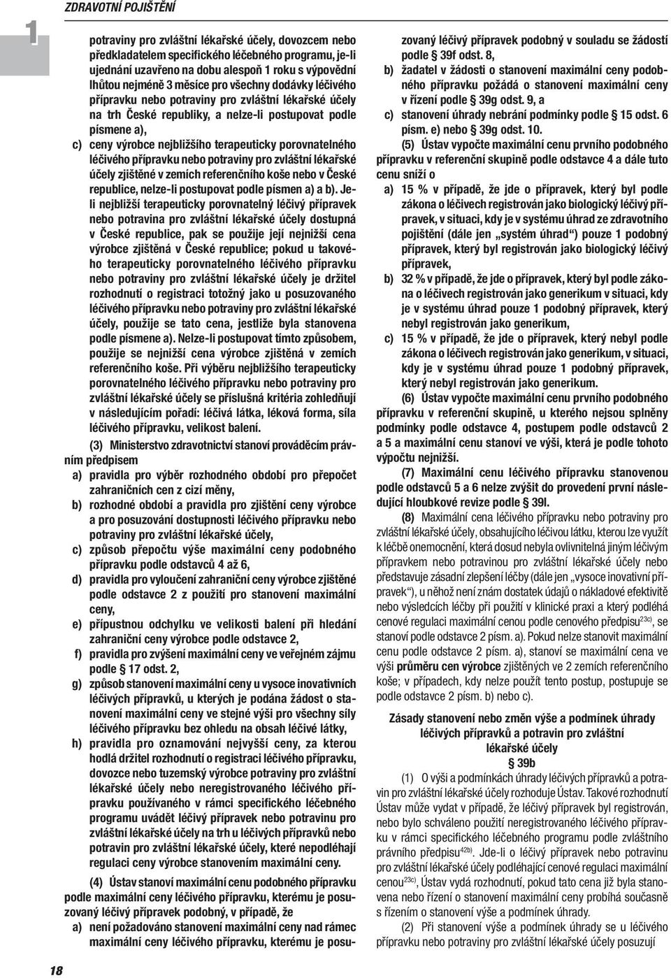 porovnatelného léčivého přípravku nebo potraviny pro zvláštní lékařské účely zjištěné v zemích referenčního koše nebo v České republice, nelze-li postupovat podle písmen a) a b).