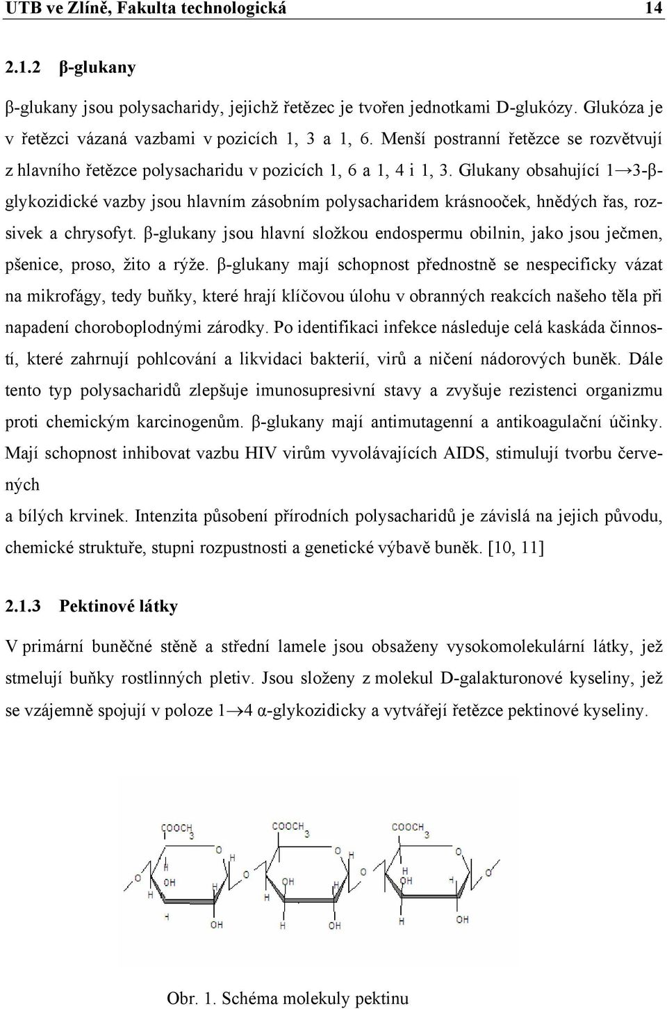 Glukany obsahující 1 3-βglykozidické vazby jsou hlavním zásobním polysacharidem krásnooček, hnědých řas, rozsivek a chrysofyt.