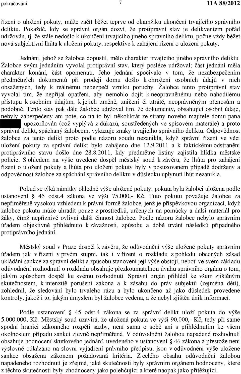 vykazuje uložení pokuty za správní delikt bylo zahájeno dne 12.9.2011 a k faktickému protiprávního stavu došlo dne 28. policie. S áchání správního deliktu v ustanovení 45 odst.