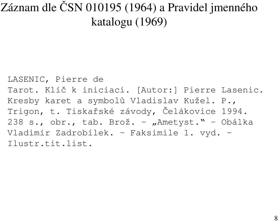 Kresby karet a symbolů Vladislav Kužel. P., Trigon, t.