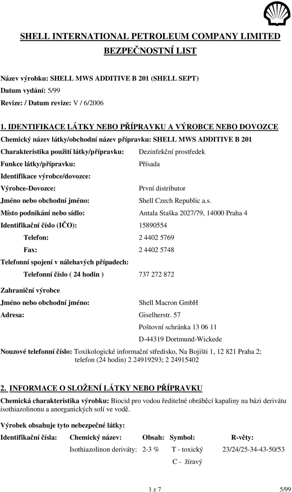 Identifikace výrobce/dovozce: Výrobce-Dovozce: Jméno nebo obchodní jméno: Dezinfekční prost