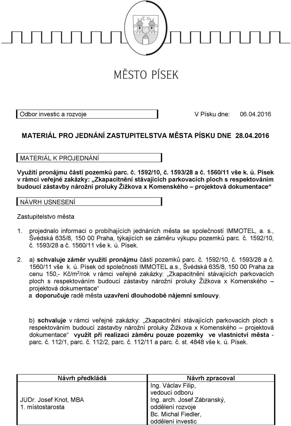 Písek v rámci veřejné zakázky: Zkapacitnění stávajících parkovacích ploch s respektováním budoucí zástavby nárožní proluky Žižkova x Komenského projektová dokumentace NÁVRH USNESENÍ Zastupitelstvo