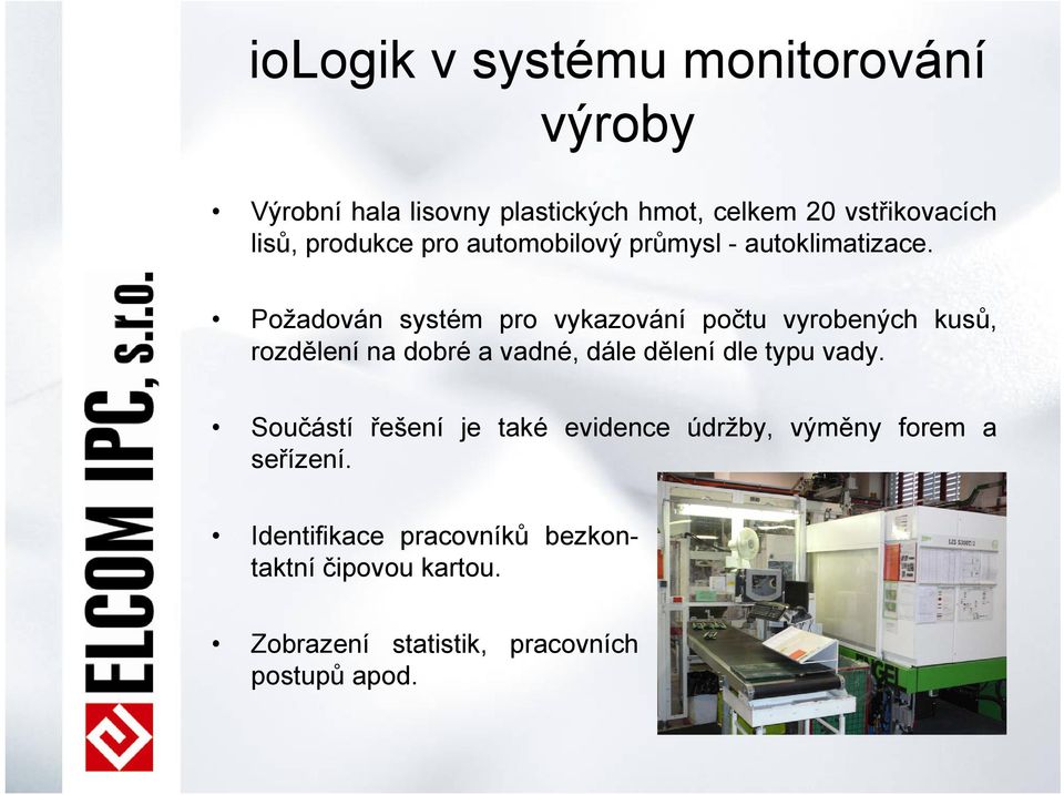 Požadován systém pro vykazování počtu vyrobených kusů, rozdělení na dobré a vadné, dále dělení dle typu vady.