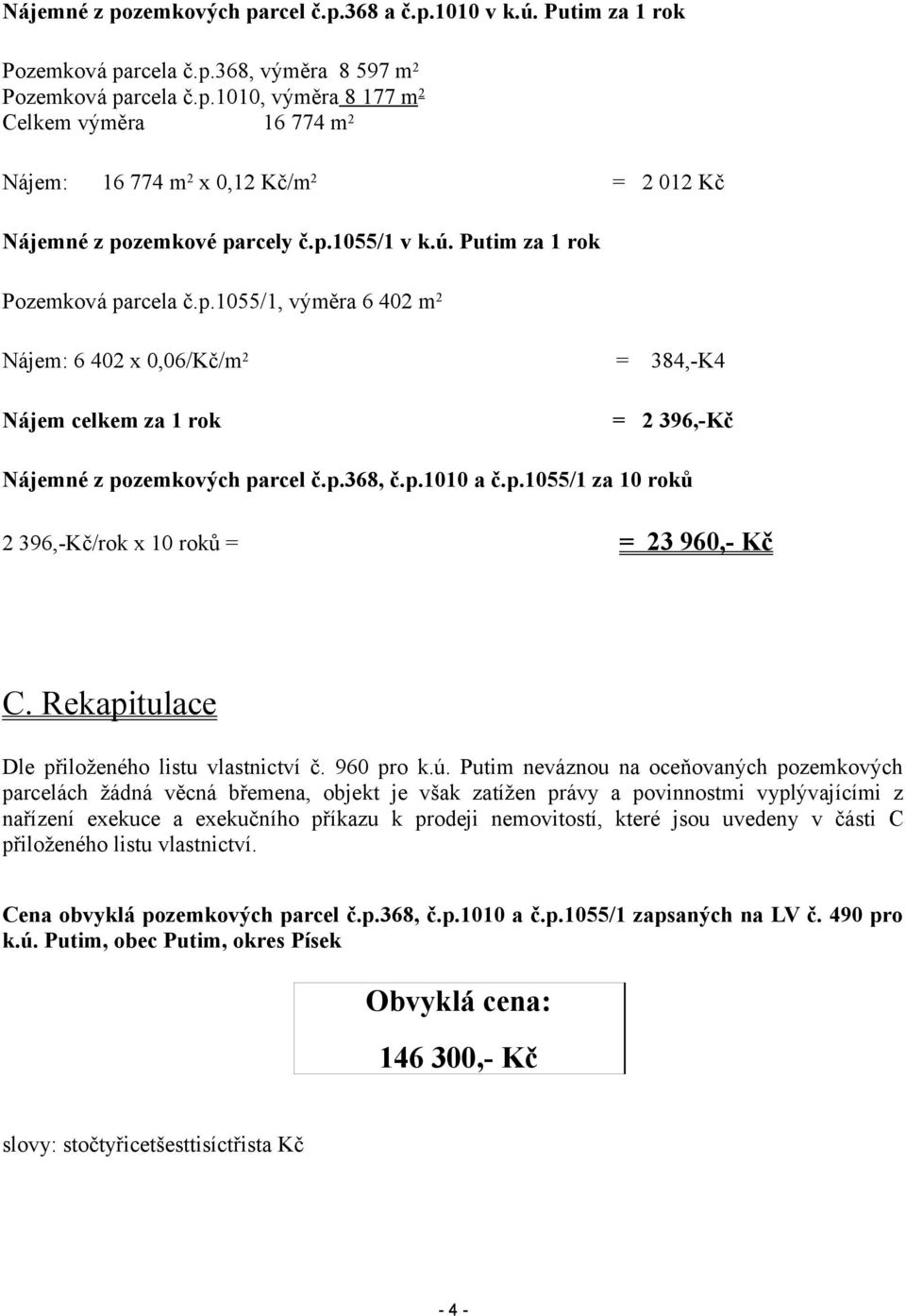 p.1055/1 za 10 roků 2 396,-Kč/rok x 10 roků = = 23 960,- Kč C. Rekapitulace Dle přiloženého listu vlastnictví č. 960 pro k.ú.