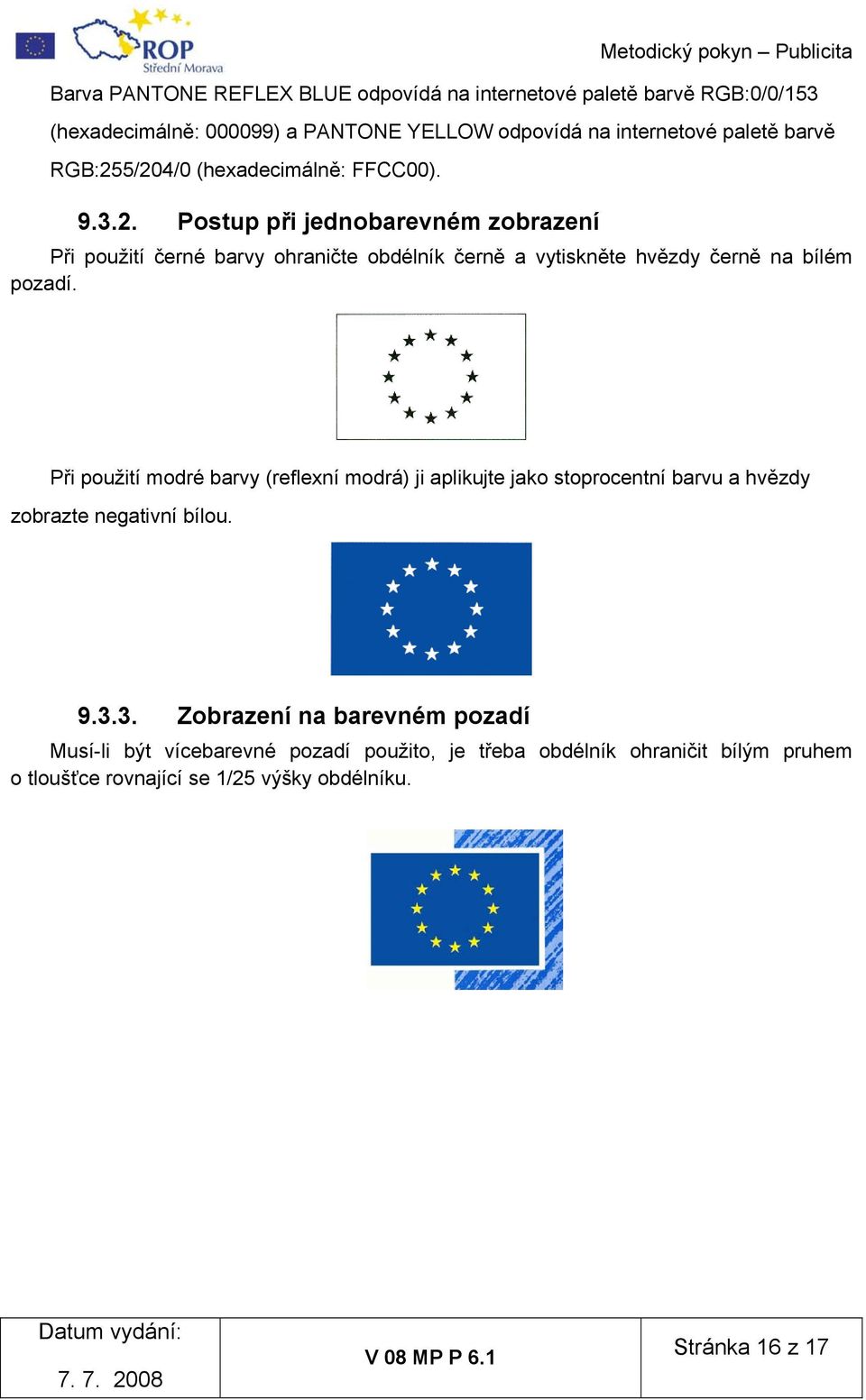 Při použití modré barvy (reflexní modrá) ji aplikujte jako stoprocentní barvu a hvězdy zobrazte negativní bílou. 9.3.