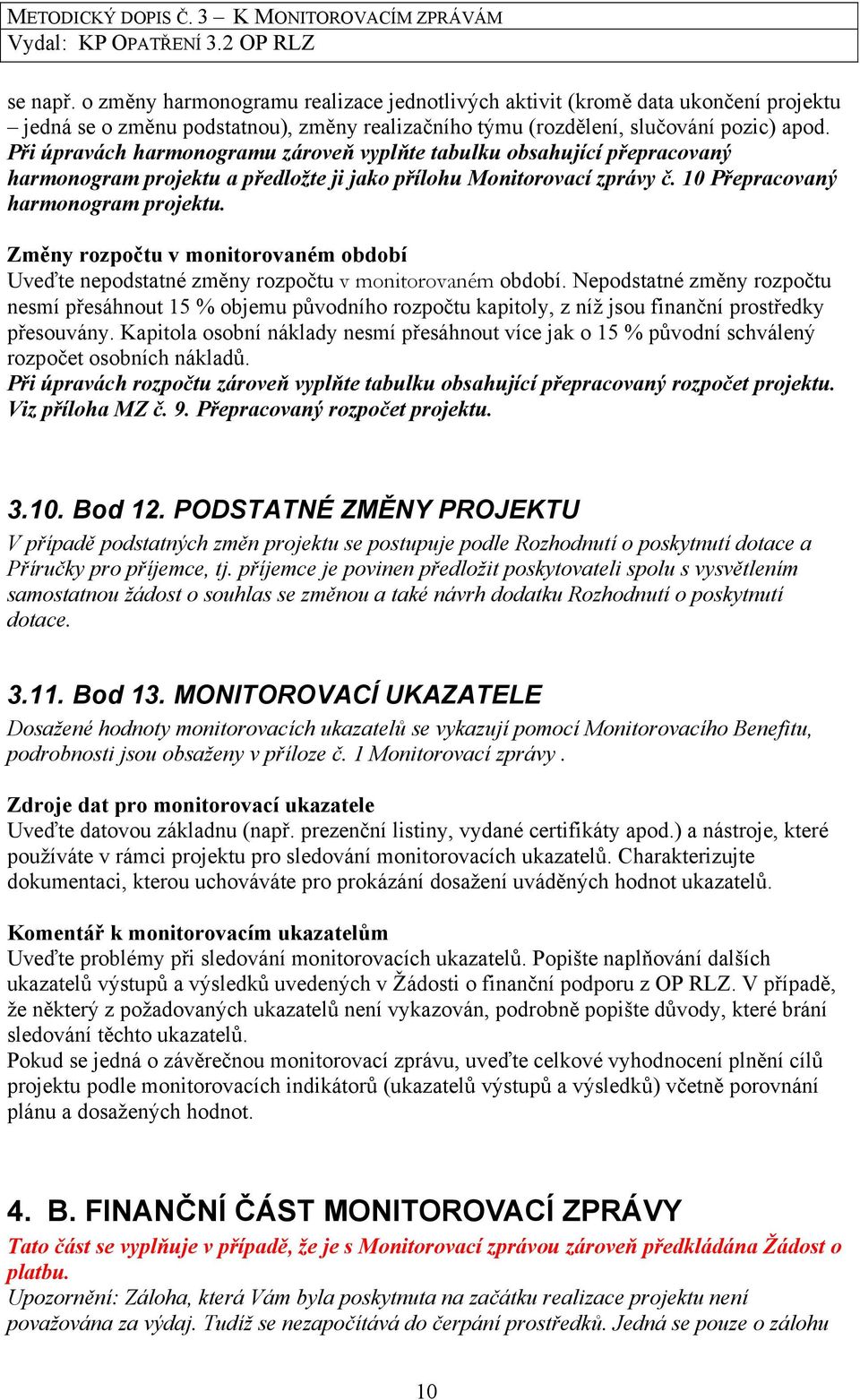 Změny rozpočtu v monitorovaném období Uveďte nepodstatné změny rozpočtu v monitorovaném období.