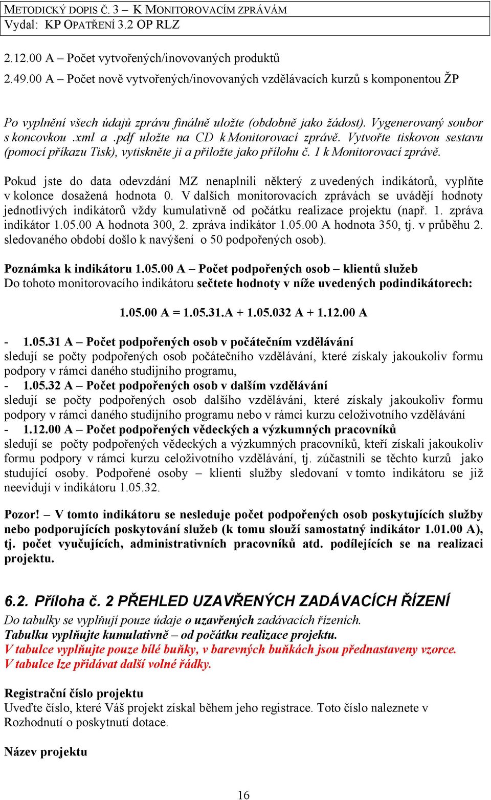 Pokud jste do data odevzdání MZ nenaplnili některý z uvedených indikátorů, vyplňte v kolonce dosažená hodnota 0.