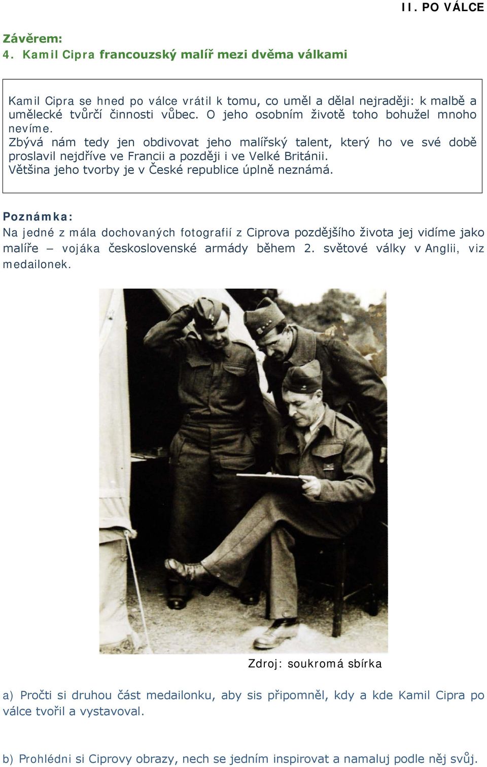Většina jeho tvorby je v České republice úplně neznámá. Poznámka: Na jedné z mála dochovaných fotografií z Ciprova pozdějšího života jej vidíme jako malíře vojáka československé armády během 2.