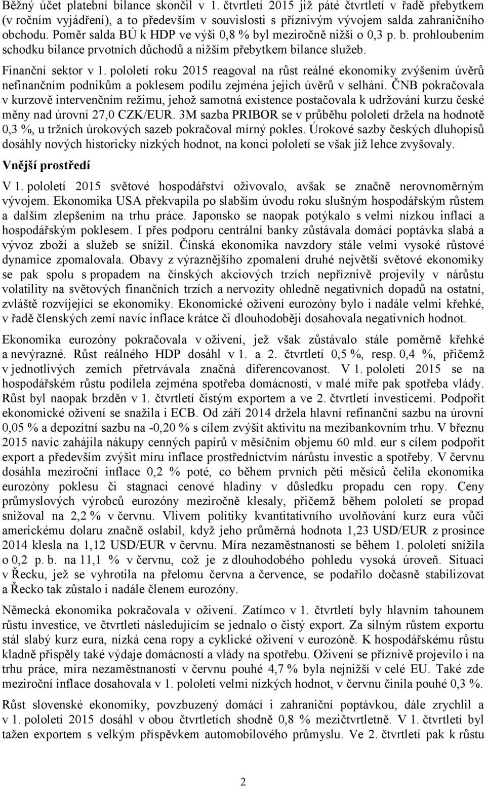 pololetí roku 2015 reagoval na růst reálné ekonomiky zvýšením úvěrů nefinančním podnikům a poklesem podílu zejména jejich úvěrů v selhání.