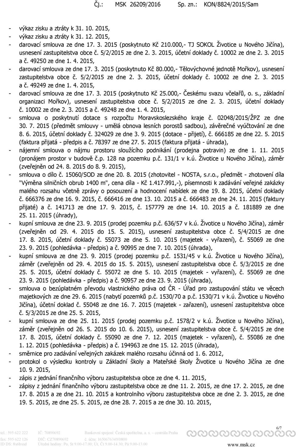 3. 2015 (poskytnuto Kč 80.000,- Tělovýchovné jednotě Mořkov), usnesení zastupitelstva obce č. 5/2/2015 ze dne 2. 3. 2015, účetní doklady č. 10002 ze dne 2. 3. 2015 a č. 49