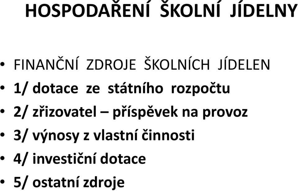 2/ zřizovatel příspěvek na provoz 3/ výnosy z