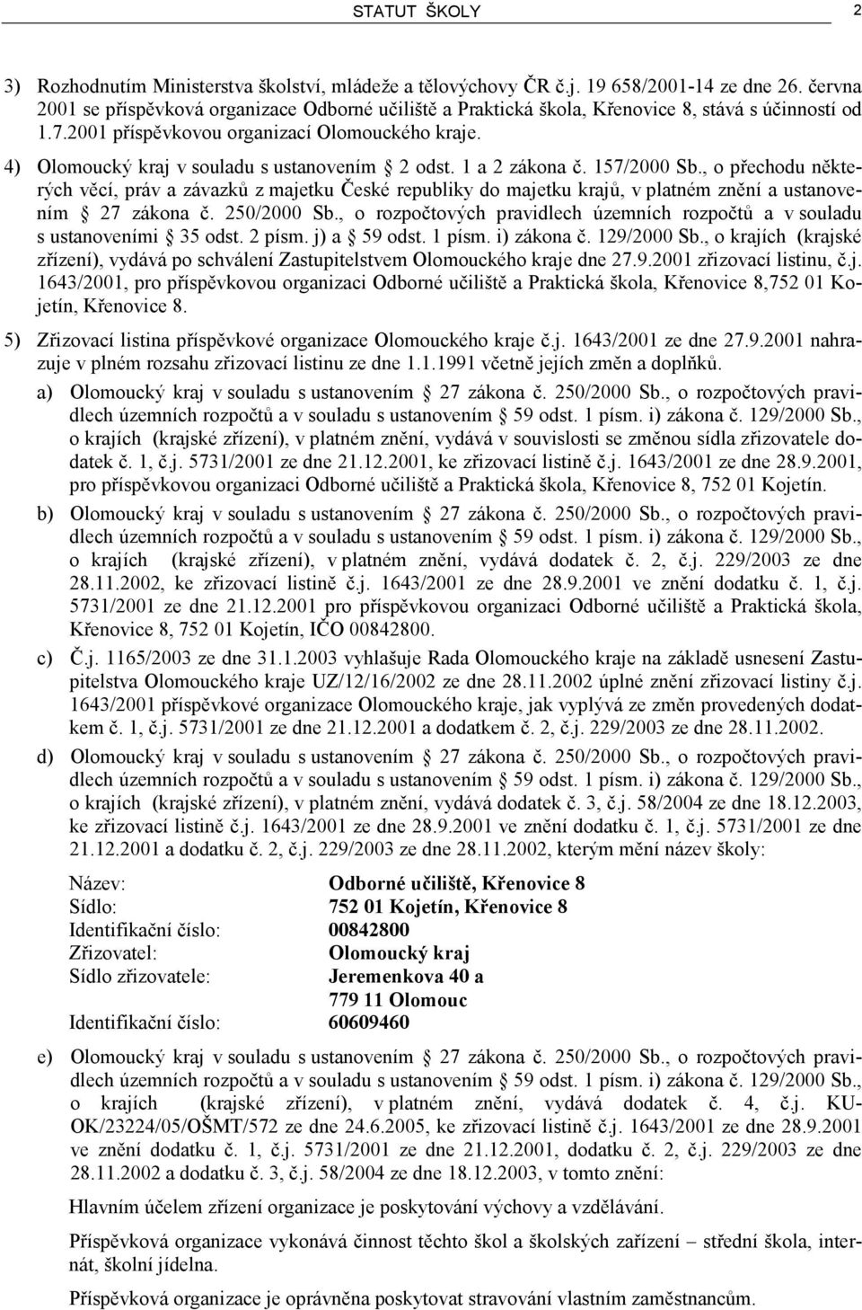 4) Olomoucký kraj v souladu s ustanovením 2 odst. 1 a 2 zákona č. 157/2000 Sb.