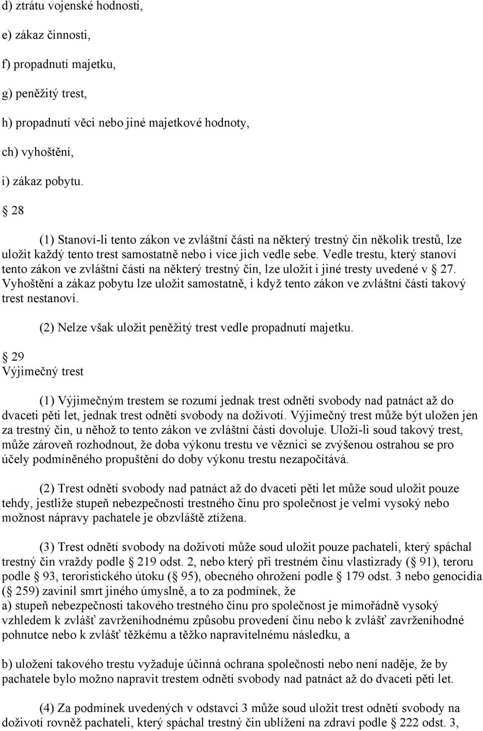 Vedle trestu, který stanoví tento zákon ve zvláštní části na některý trestný čin, lze uložit i jiné tresty uvedené v 27.
