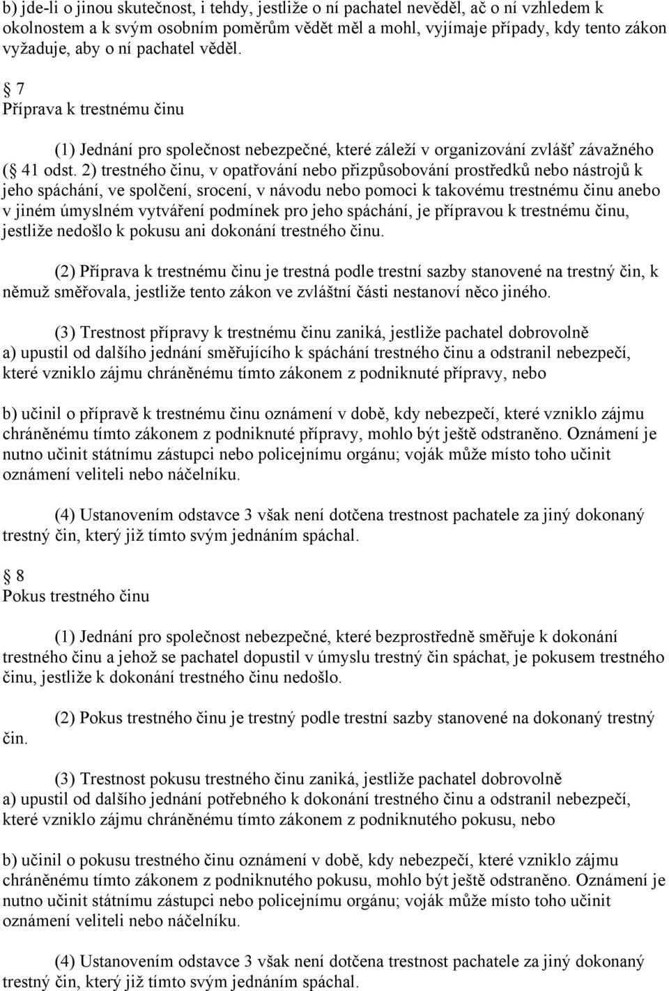 2) trestného činu, v opatřování nebo přizpůsobování prostředků nebo nástrojů k jeho spáchání, ve spolčení, srocení, v návodu nebo pomoci k takovému trestnému činu anebo v jiném úmyslném vytváření