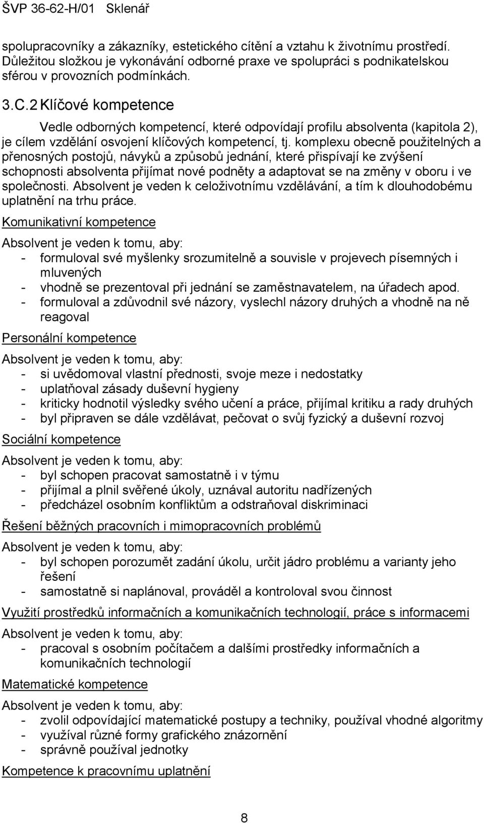 komplexu obecně použitelných a přenosných postojů, návyků a způsobů jednání, které přispívají ke zvýšení schopnosti absolventa přijímat nové podněty a adaptovat se na změny v oboru i ve společnosti.