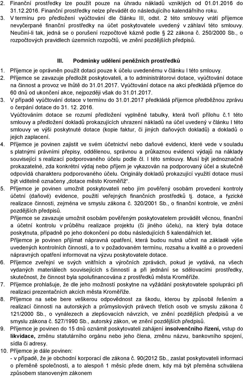 , o rozpočtových pravidlech územních rozpočtů, ve znění pozdějších předpisů. III. Podmínky udělení peněžních prostředků 1.