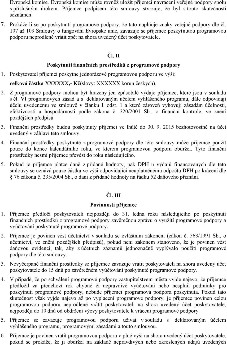 107 až 109 Smlouvy o fungování Evropské unie, zavazuje se příjemce poskytnutou programovou podporu neprodleně vrátit zpět na shora uvedený účet poskytovatele. Čl.