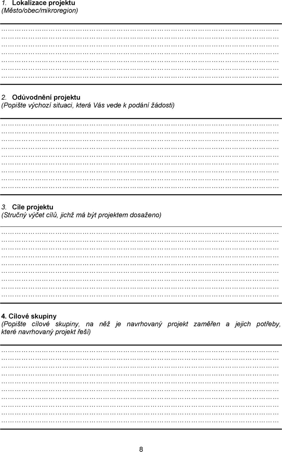 Cíle projektu (Stručný výčet cílů, jichž má být projektem dosaženo) 4.