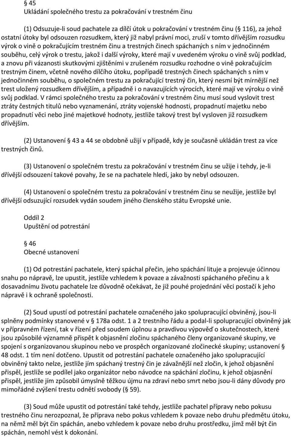 které mají v uvedeném výroku o vině svůj podklad, a znovu při vázanosti skutkovými zjištěními v zrušeném rozsudku rozhodne o vině pokračujícím trestným činem, včetně nového dílčího útoku, popřípadě