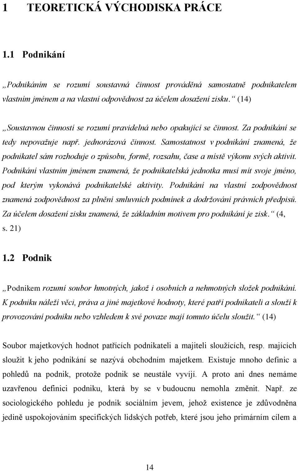 Samostatnost v podnikání znamená, že podnikatel sám rozhoduje o způsobu, formě, rozsahu, čase a místě výkonu svých aktivit.