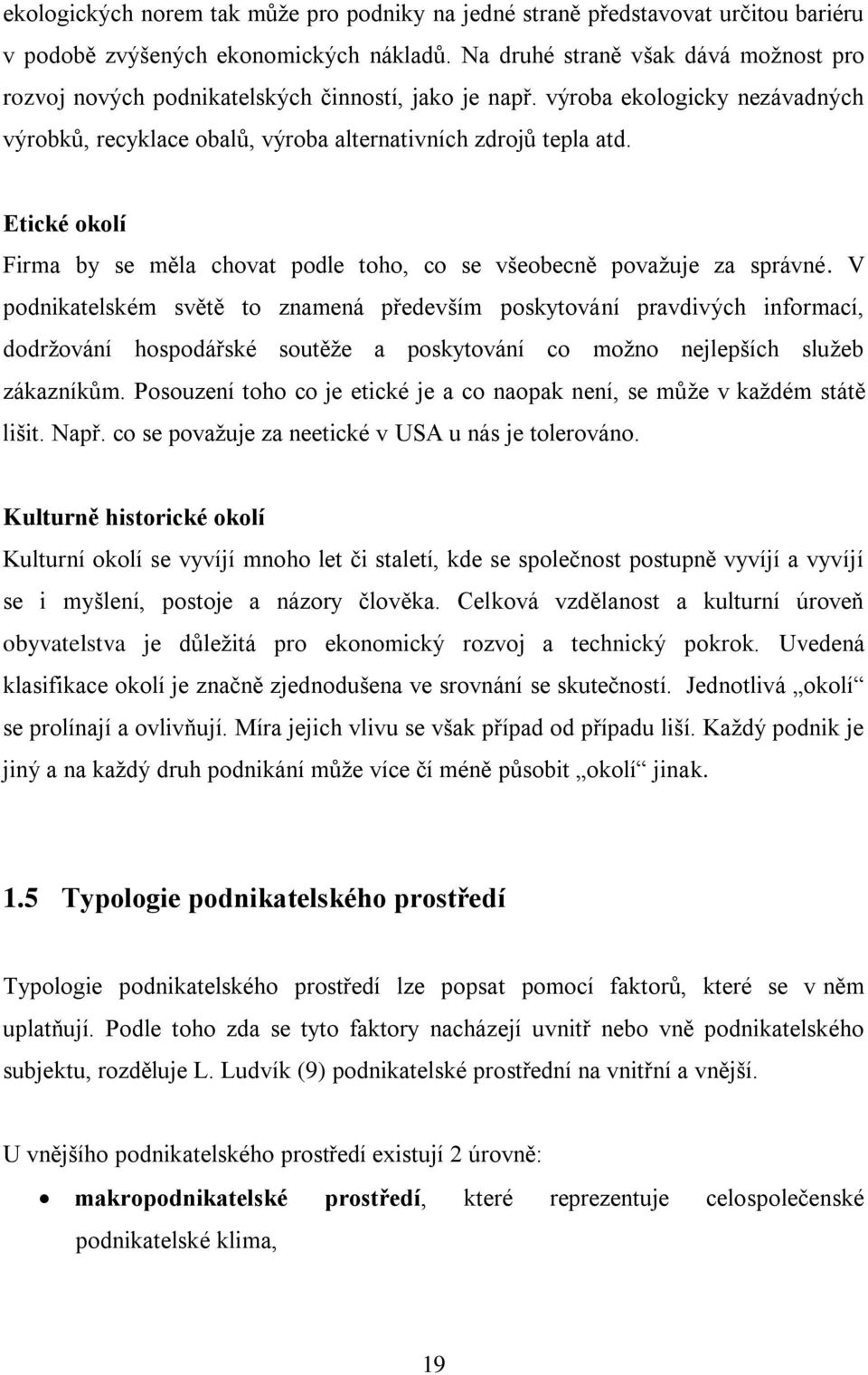 Etické okolí Firma by se měla chovat podle toho, co se všeobecně považuje za správné.