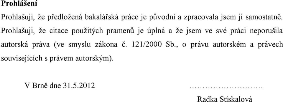 Prohlašuji, že citace použitých pramenů je úplná a že jsem ve své práci neporušila