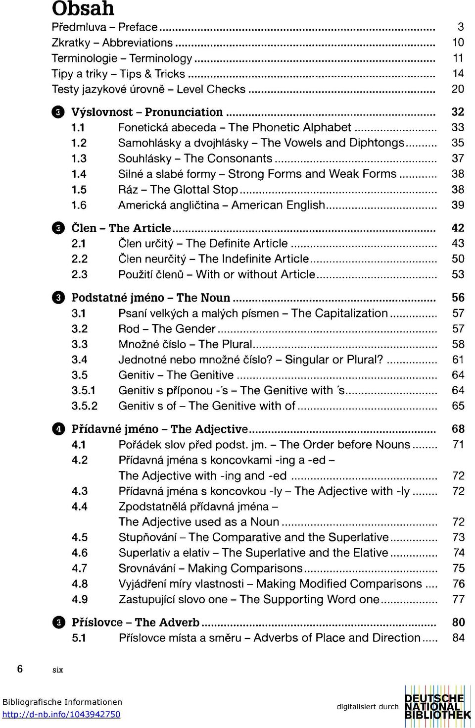 5 Ráz - The Glottal Stop 38 1.6 Americká angličtina - American English 39 O Clen - The Article 42 2.1 Clen určitý - The Definite Article 43 2.2 Člen neurčitý - The Indefinite Article 50 2.