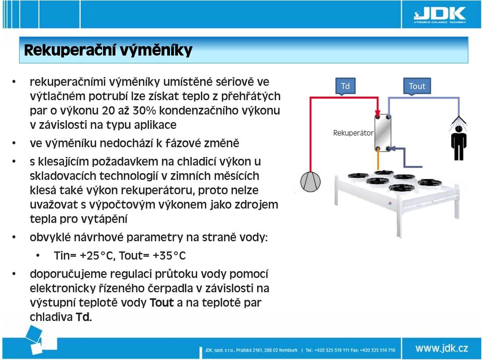 zimních měsících klesá také výkon rekuperátoru, proto nelze uvažovat s výpočtovým výkonem jako zdrojem tepla pro vytápění obvyklé návrhové parametry na straně