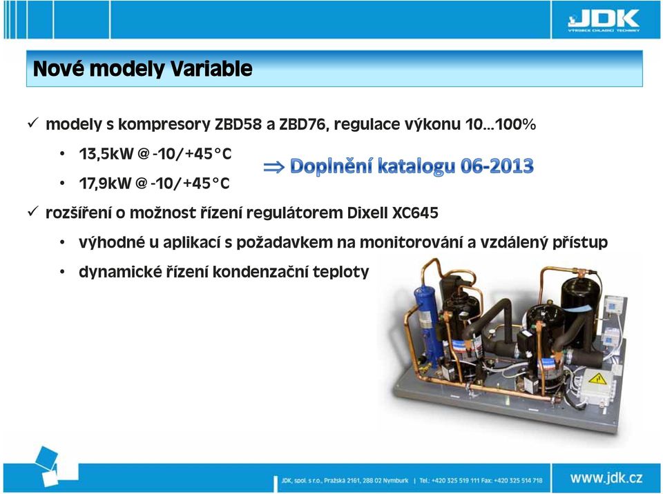 možnost řízení regulátorem Dixell XC645 výhodné u aplikací s