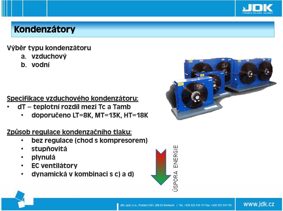 doporučeno LT=8K, MT=13K, HT=18K Způsob regulace kondenzačního tlaku: bez