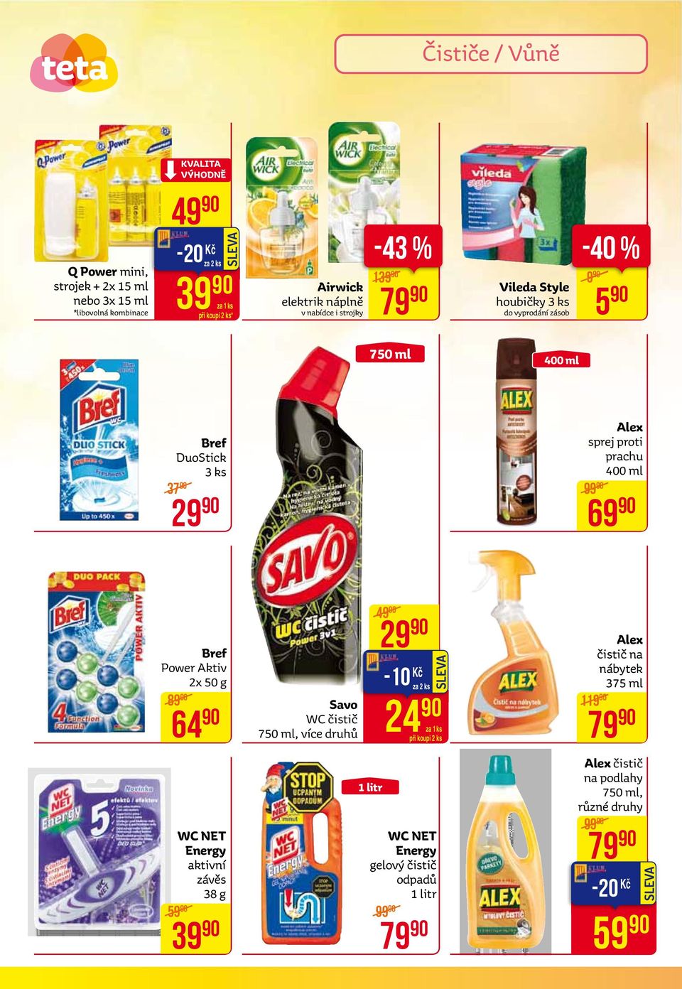 proti prachu 400 ml 99 69 Bref Power Aktiv 2x 50 g 89 64 WC net energy aktivní závěs 38 g 59 39 Savo WC čistič 750 ml, více druhů 1 litr